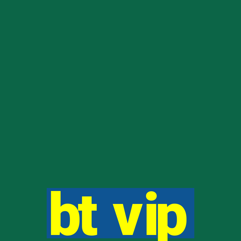 bt vip